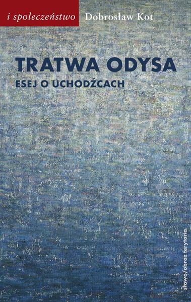 Tratwa Odysa Esej o uchodźcach