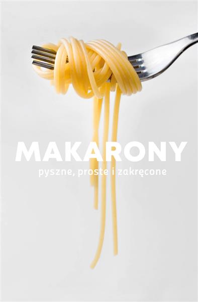 MAKARONY. PYSZNE, PROSTE I ZAKRĘCONE