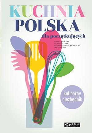 KUCHNIA POLSKA DLA POCZĄTKUJĄCYCH. KULINARNY ?