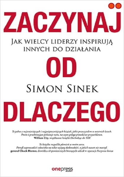 ZACZYNAJ OD DLACZEGO. JAK WIELCY LIDERZY INSPIRUJĄ