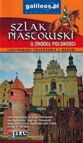 Szlak Piastowski - ilustrowany przewodnik z mapami