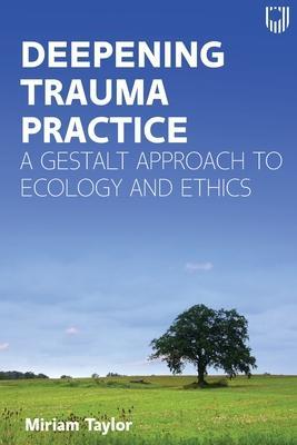 Deepening Trauma Practice: A Gestalt Approach to E