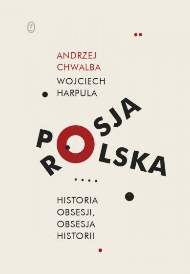 POLSKA-ROSJA. HISTORIA OBSESJI, OBSESJA HISTORII