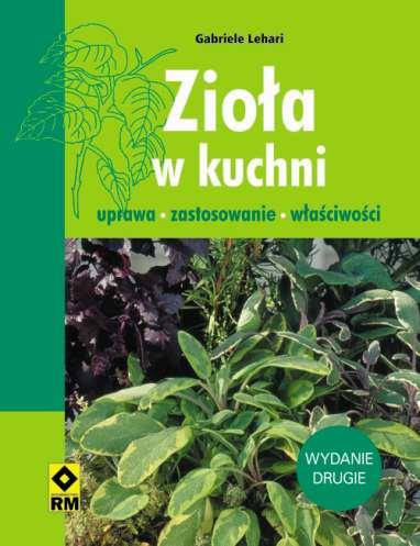 ZIOŁA W KUCHNI. UPRAWA, ZASTOSOWANIE, WŁAŚCIWOŚCI