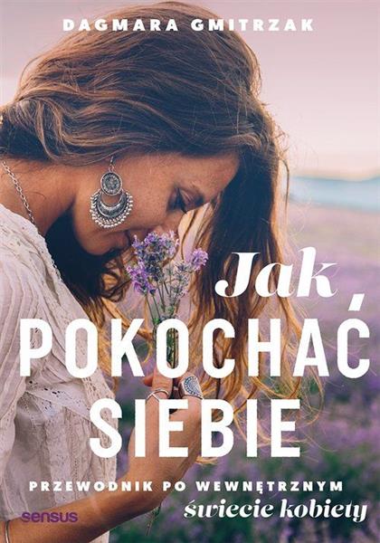 JAK POKOCHAĆ SIEBIE. PRZEWODNIK PO WEWNĘTRZNYM