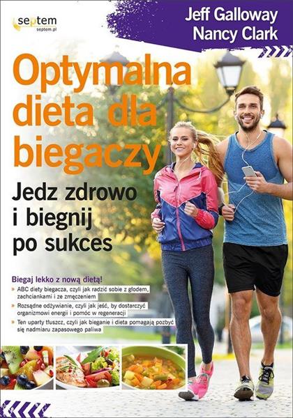 OPTYMALNA DIETA DLA BIEGACZY. JEDZ ZDROWO I BIEGNI