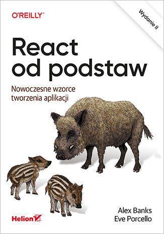 REACT OD PODSTAW. NOWOCZESNE WZORCE TWORZENIA APLI