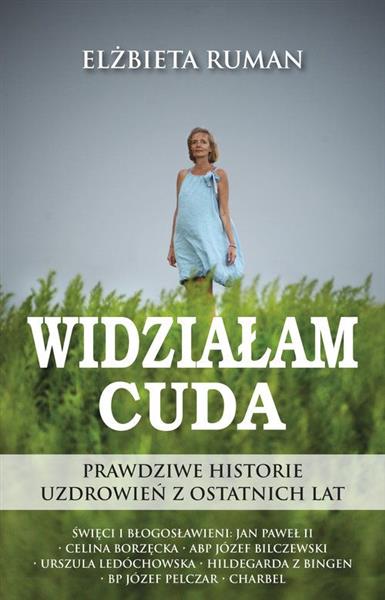 WIDZIAŁAM CUDA. PRAWDZIWE HISTORIE UZDROWIEŃ