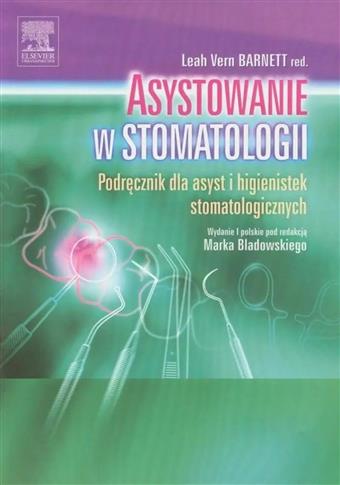 Asystowanie w stomatologii. Podręcznik dla asyst i