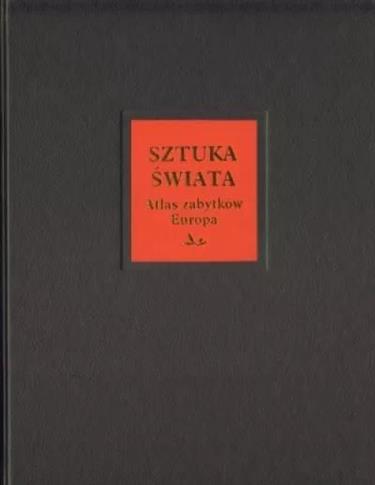 Sztuka świata. Tom 15. Atlas zabytków. Europa A-K