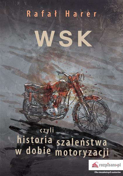 WSK, CZYLI HISTORIA SZALEŃSTWA W DOBIE MOTORYZACJI