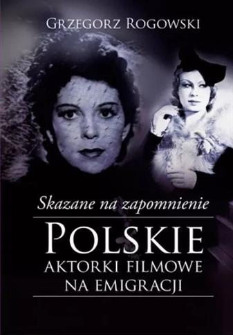 Skazane na zapomnienie. Polskie aktorki filmowe na