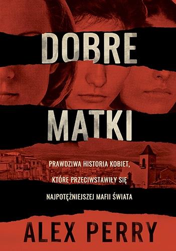 DOBRE MATKI. PRAWDZIWA HISTORIA KOBIET, KTÓRE PRZE