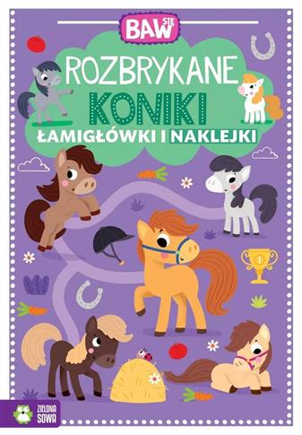 Baw się. Rozbrykane koniki. Łamigłówki i naklejki