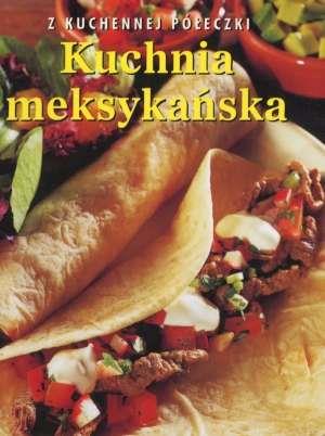 KUCHNIA MEKSYKAŃSKA. Z KUCHENNEJ PÓŁECZKI