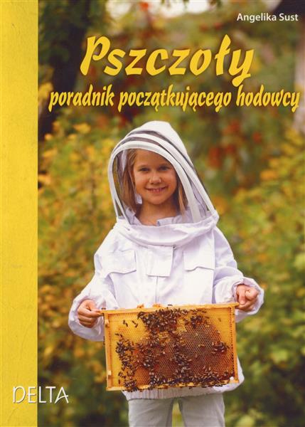 PSZCZOŁY. PORADNIK POCZĄTKUJĄCEGO HODOWCY