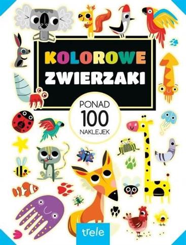 KOLOROWE ZWIERZAKI. PONAD 100 NAKLEJEK