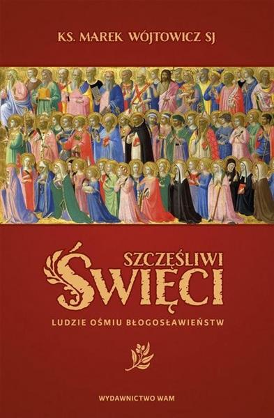 SZCZĘŚLIWI ŚWIĘCI. LUDZIE OŚMIU BŁOGOSŁAWIEŃSTW