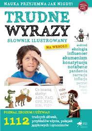 TRUDNE WYRAZY. SŁOWNIK ILUSTROWANY NA WESOŁO