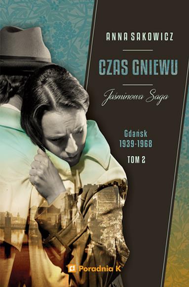 CZAS GNIEWU. GDAŃSK 1939-1968. JAŚMINOWA SAGA. T.2