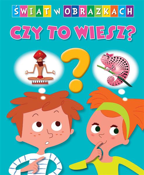 ŚWIAT W OBRAZKACH. CZY TO WIESZ?