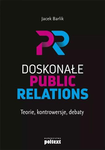 Doskonałe Public Relations. Teorie, kontrowersje