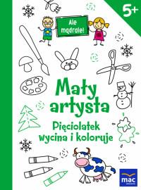 ALE MĄDRALE! 5+ MAŁY ARTYSTA. PIĘCIOLATEK WYCINA