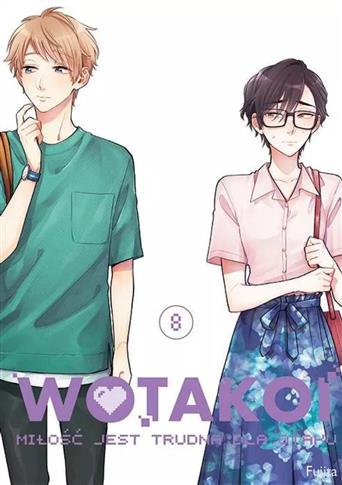 WOTAKOI. MIŁOŚĆ JEST TRUDNA DLA OTAKU. TOM 8