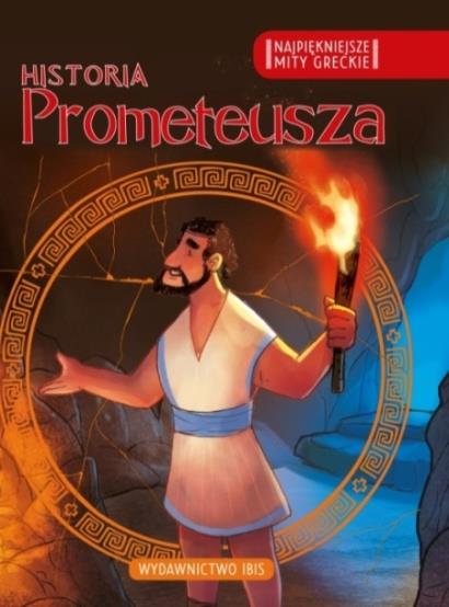 NAJPIĘKNIEJSZE MITY GRECKIE. HISTORIA PROMETEUSZA