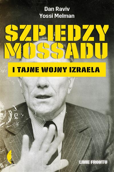 SZPIEDZY MOSSADU I TAJNE WOJNY IZRAELA