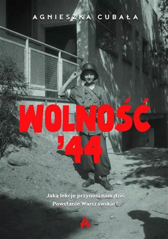 Wolność '44. Jaką lekcję przynosi nam dziś Powstan