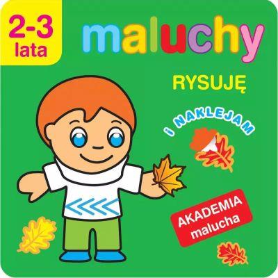 MALUCHY. RYSUJĘ I NAKLEJAM. AKADEMIA MALUCHA 2-3 L