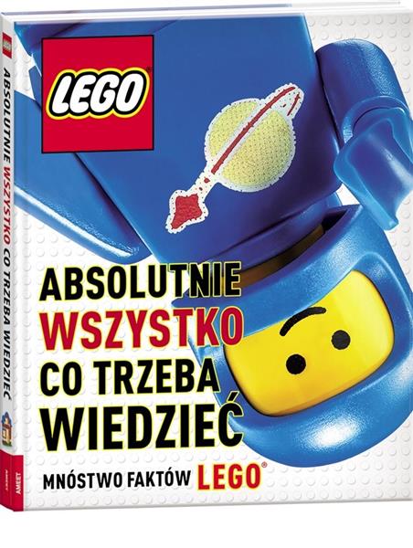 LEGO. ABSOLUTNIE WSZYSTKO CO TRZEBA WIEDZIEĆ
