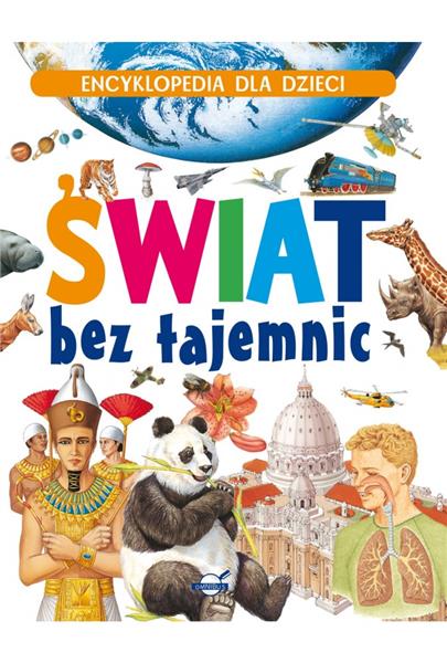ENCYKLOPEDIA DLA DZIECI. ŚWIAT BEZ TAJEMNIC