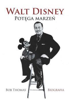 WALT DISNEY POTĘGA MARZEŃ BIOGRAFIA