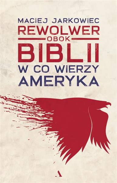 REWOLWER OBOK BIBLII. W CO WIERZY AMERYKA