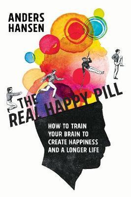 THE REAL HAPPY PILL : POWER UP YOUR BRAIN BY MOVIN