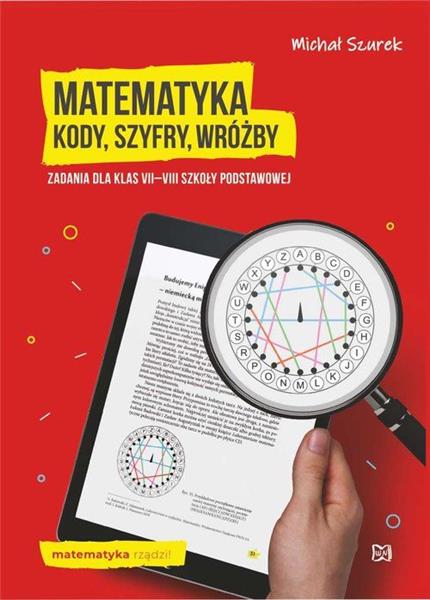 Matematyka. Kody, szyfry, wróżby. Zadania dla klas