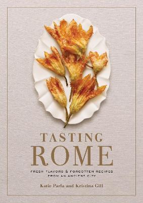 TASTING ROME : FRESH FLAVORS AND FORGOTTEN ...