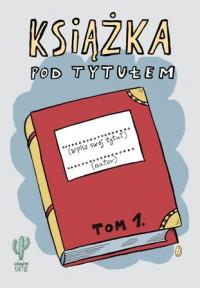 KSIĄŻKA POD TYTUŁEM TOM 1