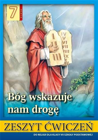 Bóg wskazuje nam drogę 7. Religia. Zeszyt ćwiczeń.