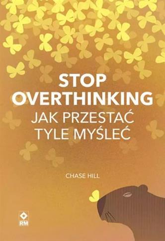 STOP OVERTHINKING JAK PRZESTAĆ TYLE MYŚLEĆ