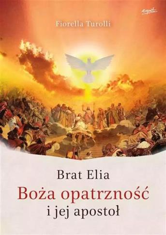 BRAT ELIA. BOŻA OPATRZNOŚĆ I JEJ APOSTOŁ