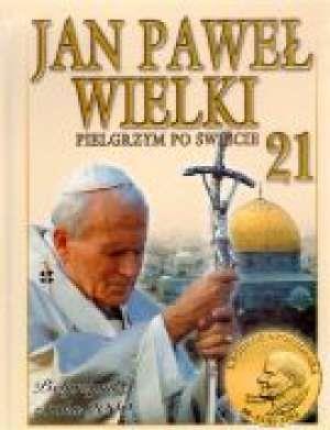 JAN PAWEŁ WIELKI. PIELGRZYM PO ŚWIECIE. TOM 21....