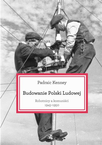 BUDOWANIE POLSKI LUDOWEJ. ROBOTNICY A KOMUNIŚCI 19