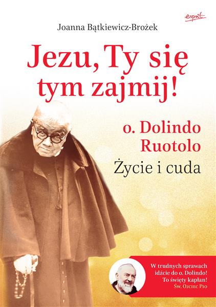 JEZU, TY SIĘ TYM ZAJMIJ! O. DOLINDO RUOTOLO. ŻYCIE