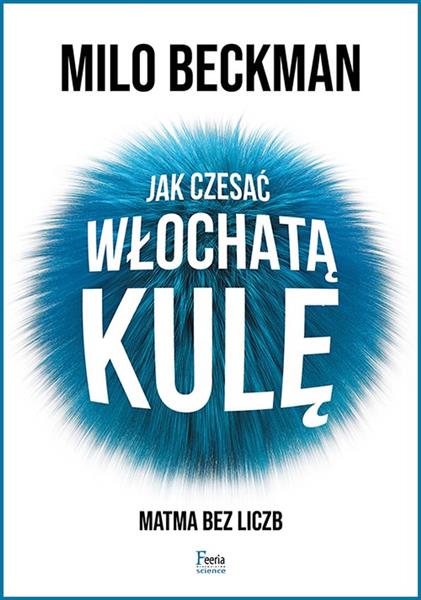 JAK CZESAĆ WŁOCHATĄ KULĘ. MATMA BEZ LICZB