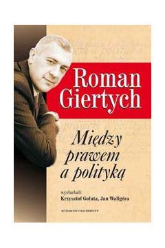 ROMAN GIERTYCH - MIĘDZY PRAWEM A POLITYKĄ