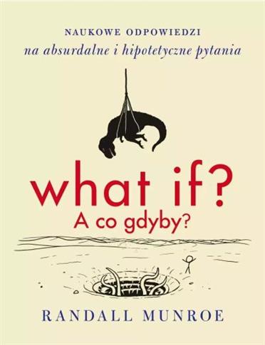 What if? A co gdyby? Naukowe odpowiedzi na absurda