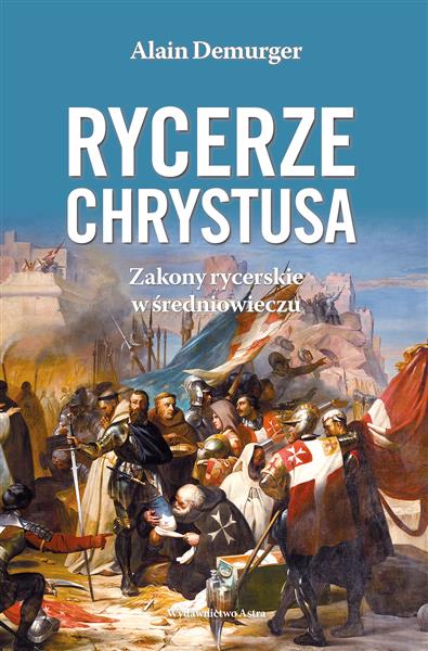 RYCERZE CHRYSTUSA. ZAKONY RYCERSKIE W ŚREDNIOWIECZ